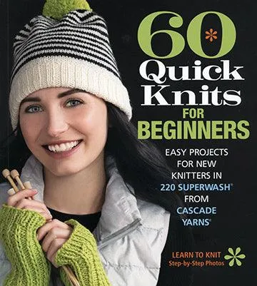 60 Quick Knits For Beginners - Cascade Yarns